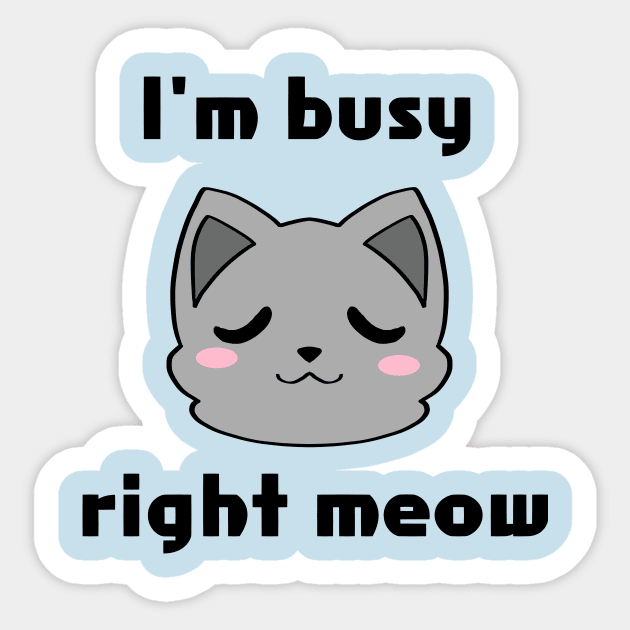 I'm Busy Right Meow Sticker by Ashe Cloud